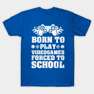 Born To Play Videogames Forced To School T-Shirt